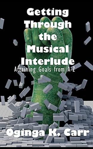 Getting Through the Musical Interlude Attaining Goals from A-Z