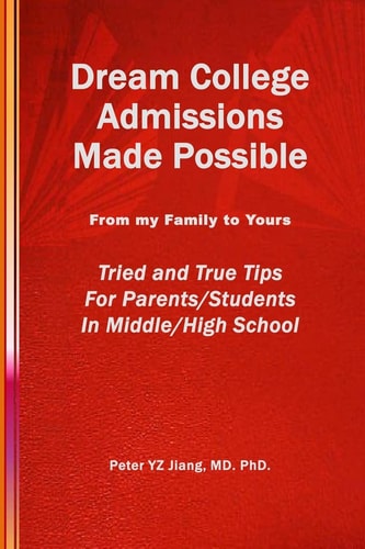 Dream College Admissions Made Possible From My Family To Yours Tried and True Tips For Parents/Students in Middle/High School