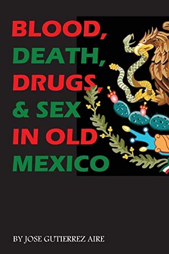 Blood, Death, Drugs and Sex in Old Mexico