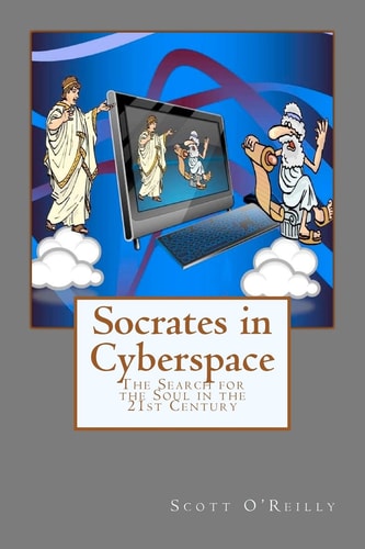 Socrates in Cyberspace The Search for the Soul in the 21st Century