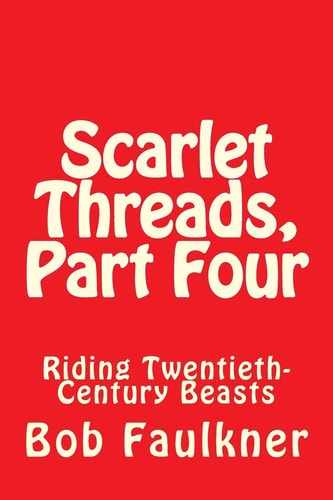 Scarlet Threads, Part Four Riding Twentieth-Century Beasts