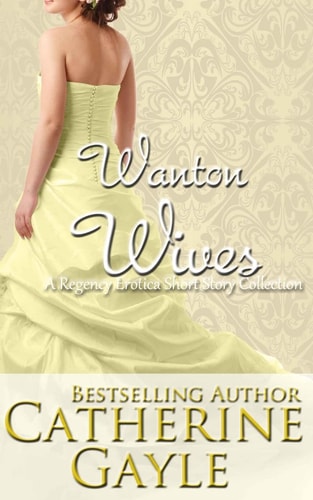 Wanton Wives An Anthology of Regency Erotic Short Stories