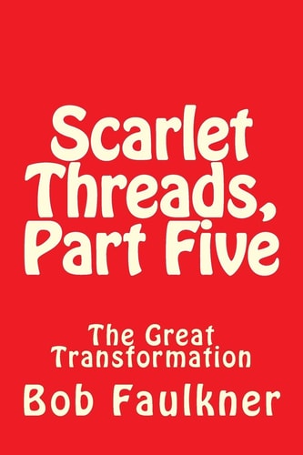 Scarlet Threads, Part Five The Great Transformation