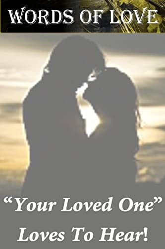 Words Of Love Your Loved One "Loves To Hear"
