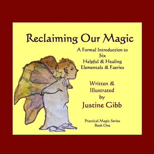 Reclaiming Our Magic: a Formal Introduction to 6 Helpful and Healing Elementals and Faeries Practical Magic Series Book One
