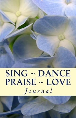 Sing ~ Dance ~ Praise ~ Love