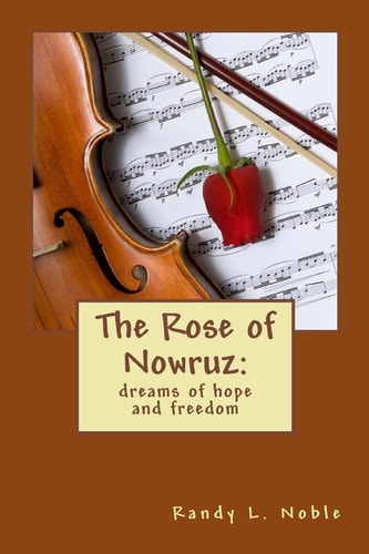 The Rose of Nowruz : Dreams of Hope and Freedom