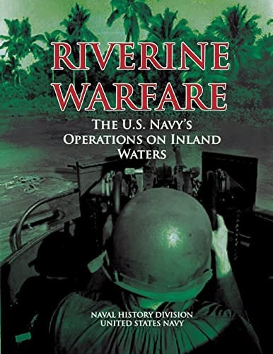 Riverine Warfare The U.S. Navy's Operations on Inland Waters