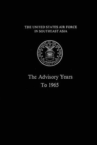 The United States Air Force in South East Asia The Advisory Years to 1965