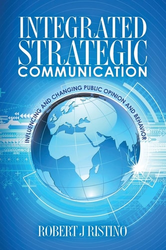 Integrated Strategic Communication Influencing and Changing Public Opinion and Behavior