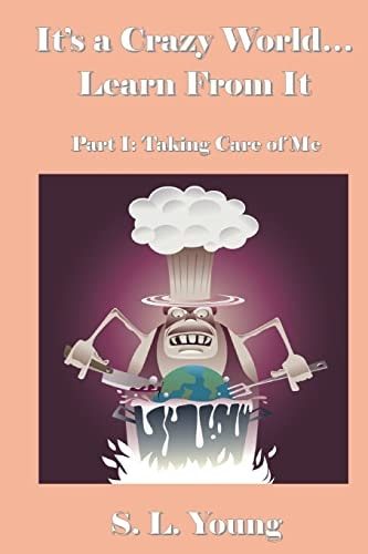 It's a Crazy World...Learn From It Part I: Taking Care of Me