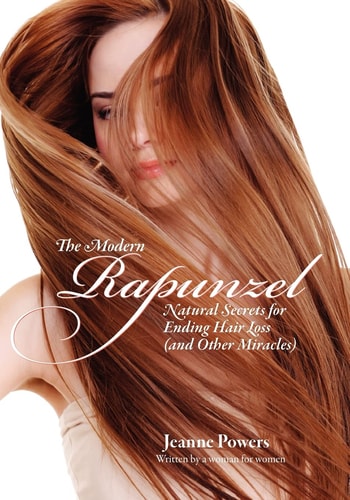 The Modern Rapunzel Natural Secrets for Ending Hair Loss (and Other Miracles)