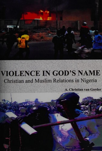 Violence in God's Name Christian and Muslim Relations in Nigeria
