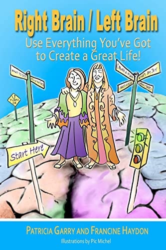 Right Brain / Left Brain Use Everything You've Got to Create a Great Life!