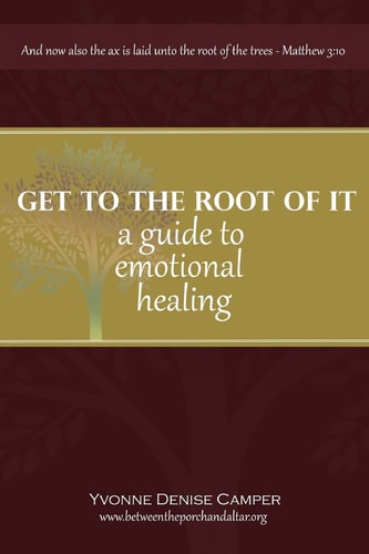 Get to the Root of It A Guide to Emotional Healing