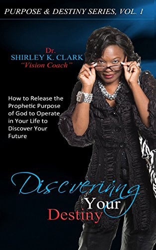 Discovering Your Destiny How to Release the Prophetic Purpose of God to Operate in Your Life to Secure Your Future