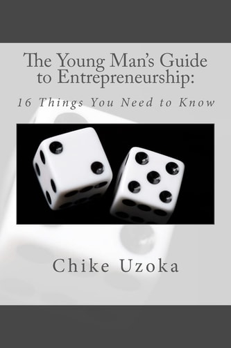 The Young Man's Guide to Entrepreneurship 16 Things You Need to Know