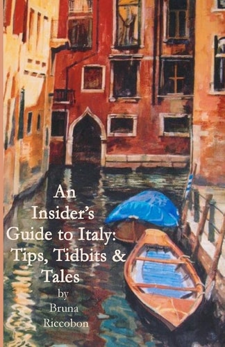 An Insider's Guide to Italy Travel Tips, Tidbits, and Tales