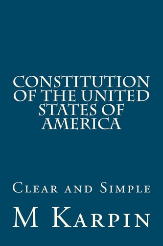 Constitution of the United States of America Clear and Simple