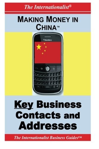 Making Money in China Key Business Contacts and Addresses