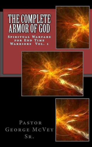 The Complete Armor of God Spiritual Warfare for End Times Warriors Vol. 1