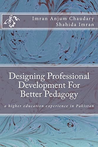 Designing Professional Development for Better Pedagogy A Higher Education Experience in Pakistan