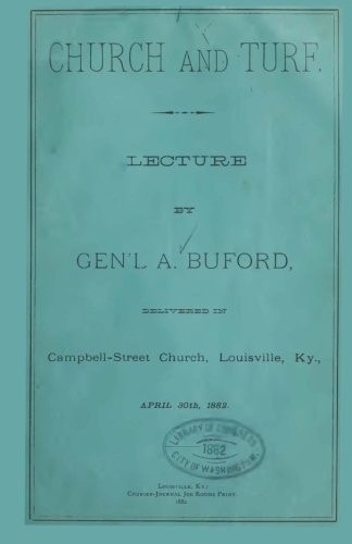 Church And Turf. Lecture By Gen'l A. Buford Delivered In Campbell-Street Church, Louisville, Ky., April 30th 1882.