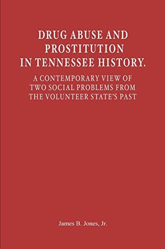 Drug Abuse and Prostitution in Tennessee History. a Contemporary View of Two Social Problems from the Volunteer State's Past