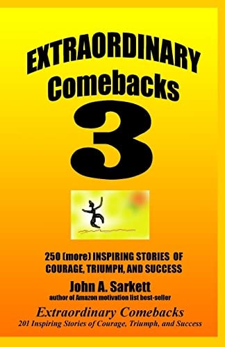 Extraordinary Comebacks 3 250 (More) Inspiring Stories Of Courage, Triumph And Success