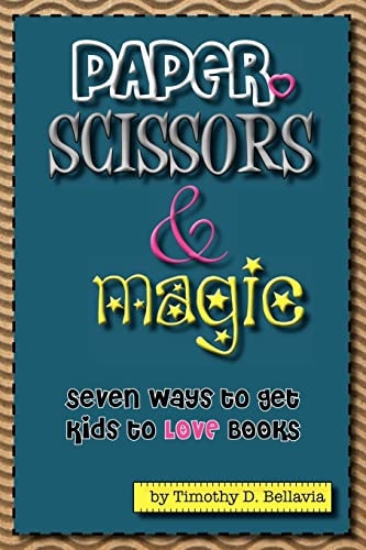 Paper, Scissors and Magic Seven Ways to Get Your Kids to LOVE Books