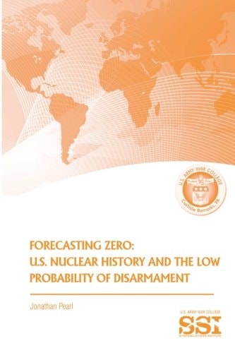 Forecasting Zero U.S. Nuclear History and the Low Probability of Disarmament