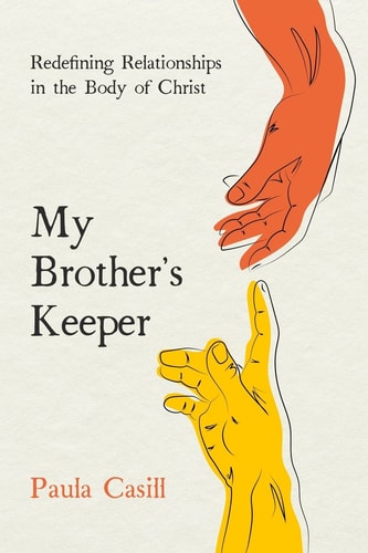 My Brother's Keeper Redefining Relationships in the Body of Christ