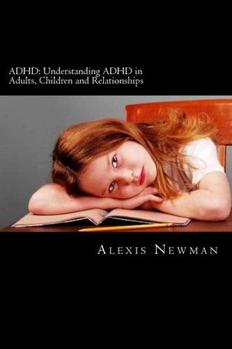 ADHD Understanding ADHD in Adults, Children and Relationships: The Complete Guide on How To Cope with ADHD in Adults and Kids