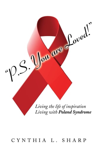 P. S. You Are Loved! Living the Life of Inspiration, Living with Poland Syndrome