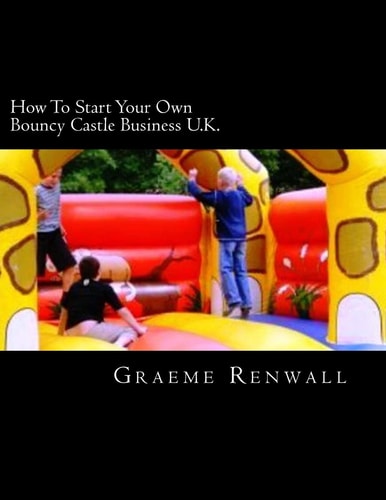 How To Start Your Own Bouncy Castle Business U.K. The Ultimate Home Based Business