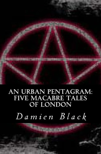 An Urban Pentagram Five Macabre Tales Of London