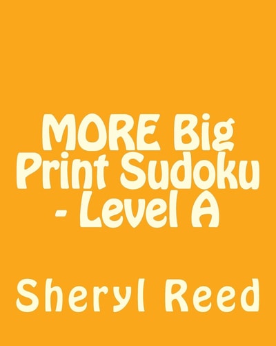 MORE Big Print Sudoku - Level A Large Grid Sudoku Puzzles