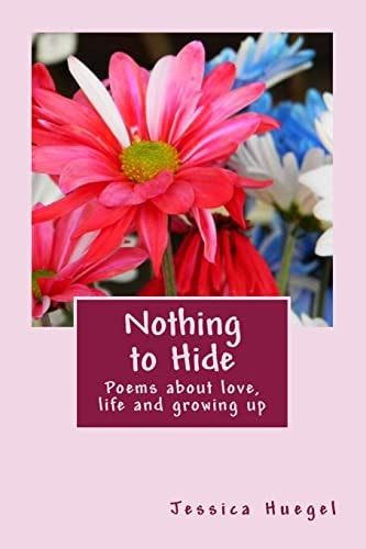 Nothing to Hide Poems about Love, Life and Growing Up
