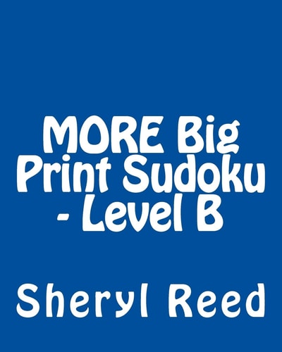 MORE Big Print Sudoku - Level B Large Grid Sudoku Puzzles