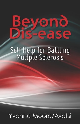 Beyond Dis-Ease Self Help for Battling Multple Sclerosis