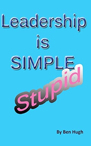 Leadership Is Simple, Stupid