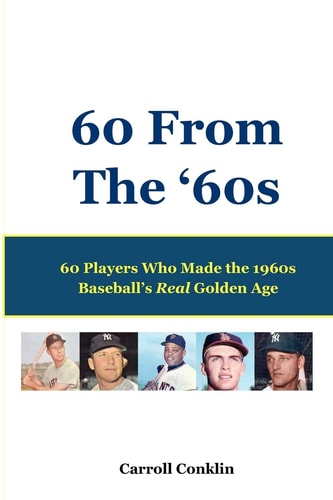 60 From The '60s 60 Players Who Made the 1960s Baseball's Real Golden Age