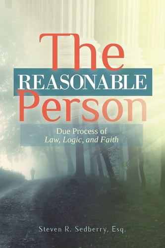 The Reasonable Person Due Process of Law, Logic, and Faith