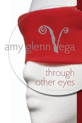 Through Other Eyes A Nursing Novella about Diversity