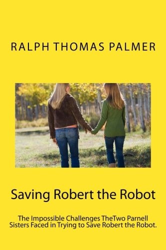 Saving Robert the Robot The Impossible Challenge TheTwo Parnell Girls Face in Saving the Robot