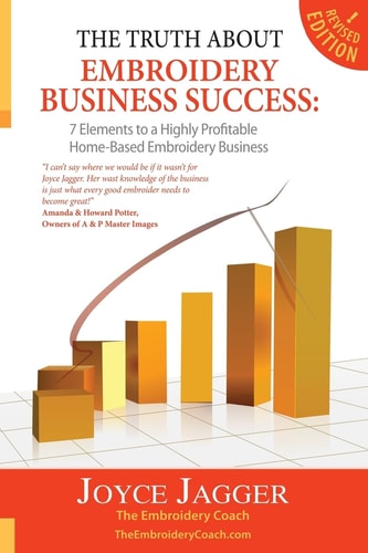 The Truth About Embroidery Business Success 7 Elements to a Highly Profitable Home-Based Embroidery Business