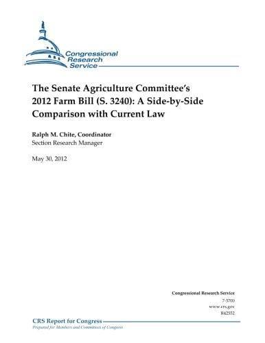 The Senate Agriculture Committee's 2012 Farm Bill (S. 3240) A Side-By-Side Comparison with Current Law