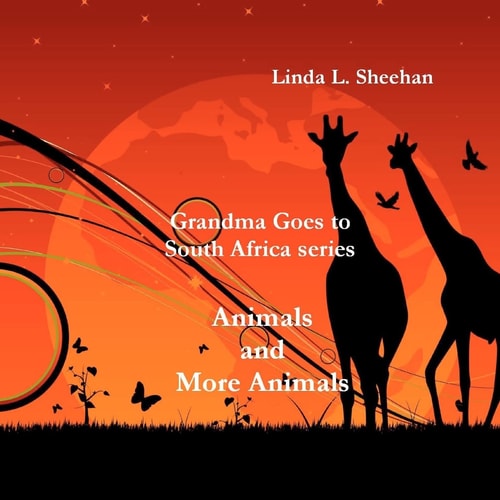 Animals and More Animals Grandma Goes to South Africa Series