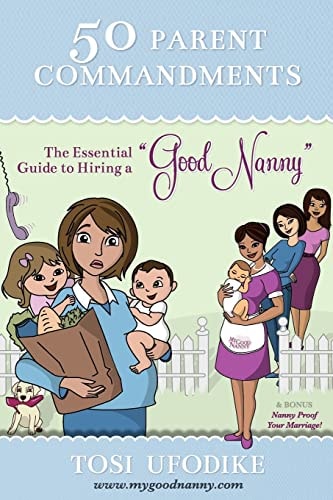 50 Parent Commandments "The Essential Guide to Hiring a Good Nanny"