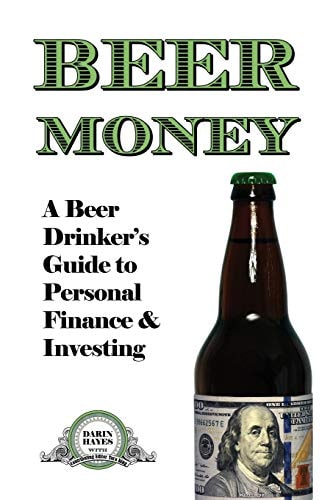 Beer Money A Beer Drinker's Guide to Personal Finance and Investing